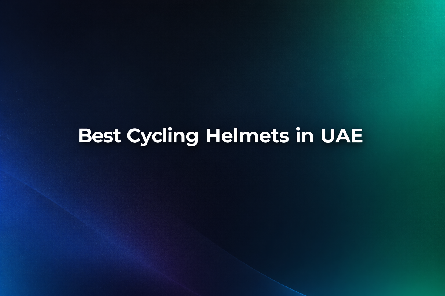 Best Cycling Helmets in UAE – Safety Guide for Cyclists