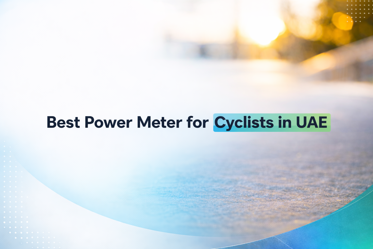Best Power Meter for Cyclists UAE — Complete Buying Guide M3sar